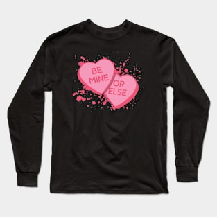 Be Mine Or Else! Long Sleeve T-Shirt